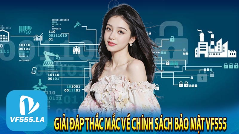 Giải đáp thắc mắc về chính sách bảo mật VF555