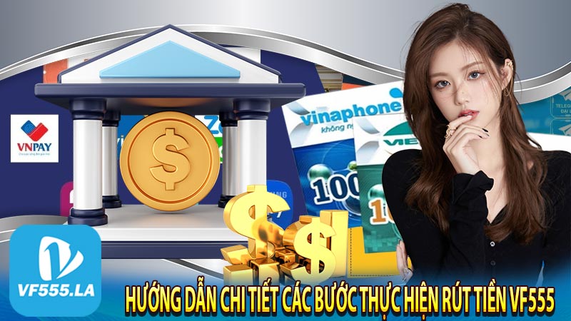 Hướng dẫn chi tiết các bước thực hiện rút tiền VF555 