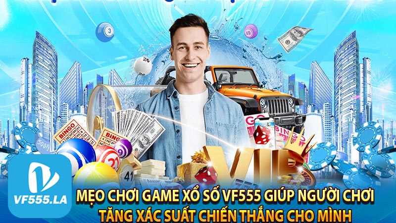 Mẹo chơi game xổ số VF555 giúp người chơi tăng xác suất chiến thắng cho mình 