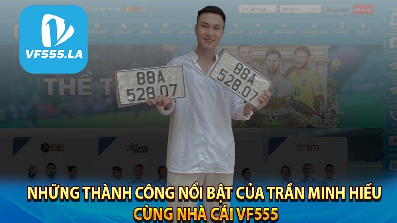 Những thành công nổi bật của Trần Minh Hiếu cùng nhà cái VF555