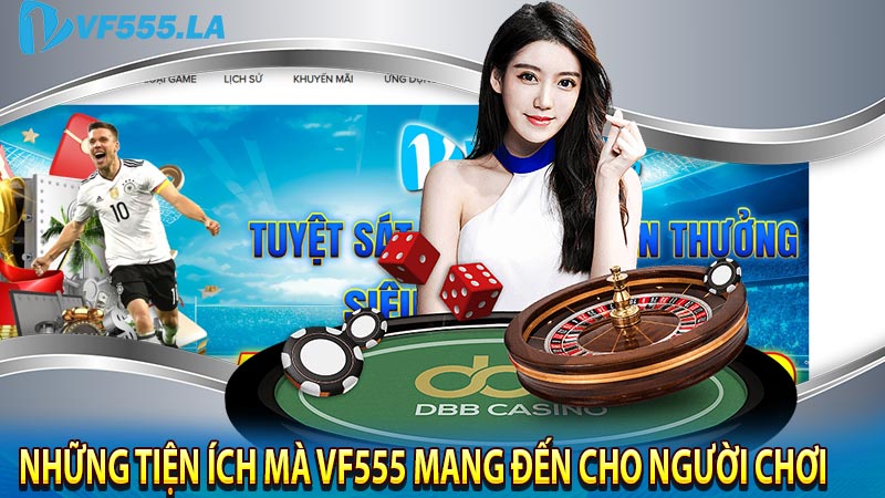 Những tiện ích mà VF555 mang đến cho người chơi 