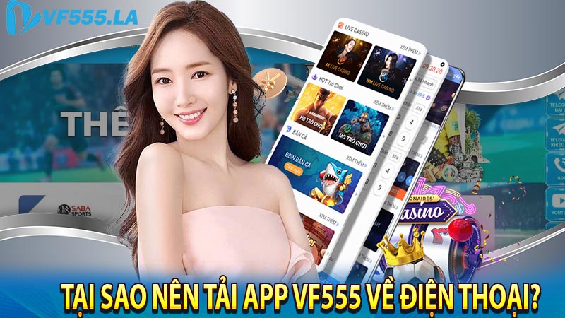 Tại sao nên tải app VF555 về điện thoại?