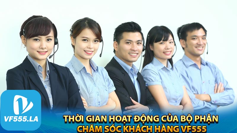 Thời gian hoạt động của bộ phận chăm sóc khách hàng VF555