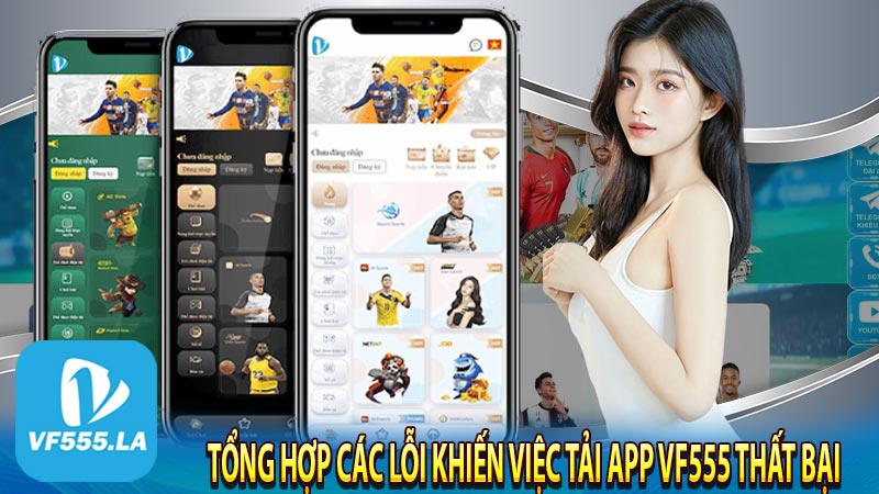 Tổng hợp các lỗi khiến việc tải app VF555 thất bại